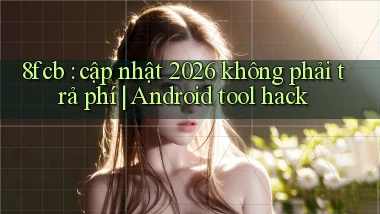 8fcb cập nhật 2026 không phải trả phí Android tool hack