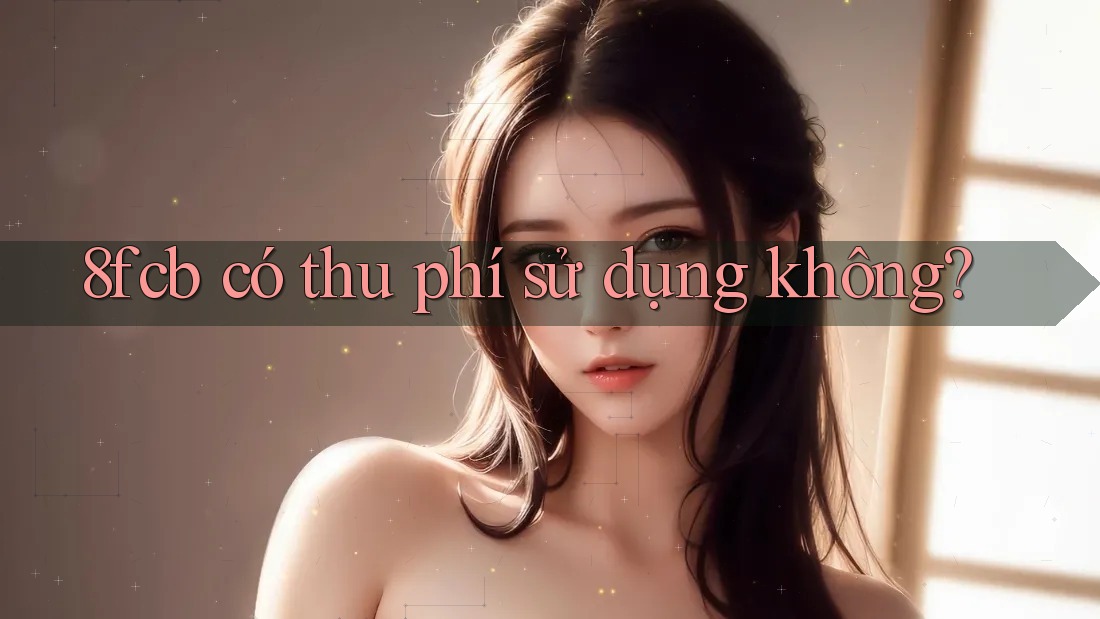 8fcb có thu phí sử dụng không?
