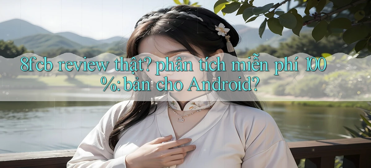 8fcb review thật phân tích miễn phí 100% bản cho Android