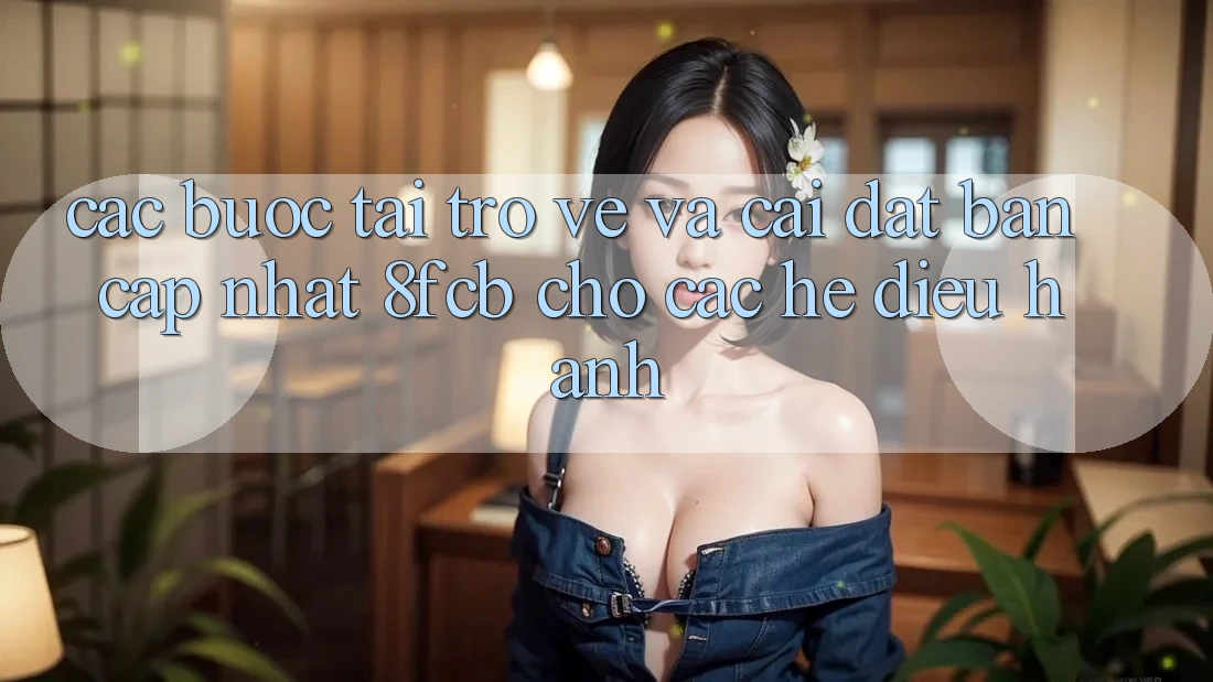Các bước Tải trở về Và Cài Đặt Bản Cập Nhật 8fcb Cho Các Hệ Điều Hành Các bước Tải trở về Và Cài Đặt Bản Cập Nhật 8fcb Cho Các Hệ Điều Hành
