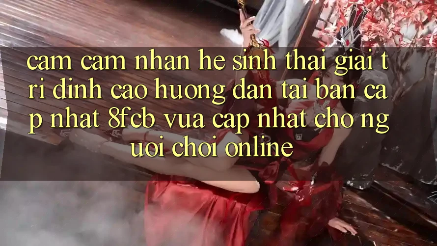 Cảm cảm nhận Hệ Sinh Thái Giải Trí Đỉnh Cao: Hướng Dẫn Tải Bản Cập Nhật 8fcb Vừa cập nhật Cho Người Chơi Online Cảm cảm nhận Hệ Sinh Thái Giải Trí Đỉnh Cao: Hướng Dẫn Tải Bản Cập Nhật 8fcb Vừa cập nhật Cho Người Chơi Online