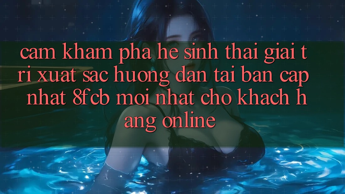 Cảm khám phá Hệ Sinh Thái Giải Trí Xuất sắc: Hướng Dẫn Tải Bản Cập Nhật 8fcb Mới Nhất Cho Khách hàng Online Cảm khám phá Hệ Sinh Thái Giải Trí Xuất sắc: Hướng Dẫn Tải Bản Cập Nhật 8fcb Mới Nhất Cho Khách hàng Online