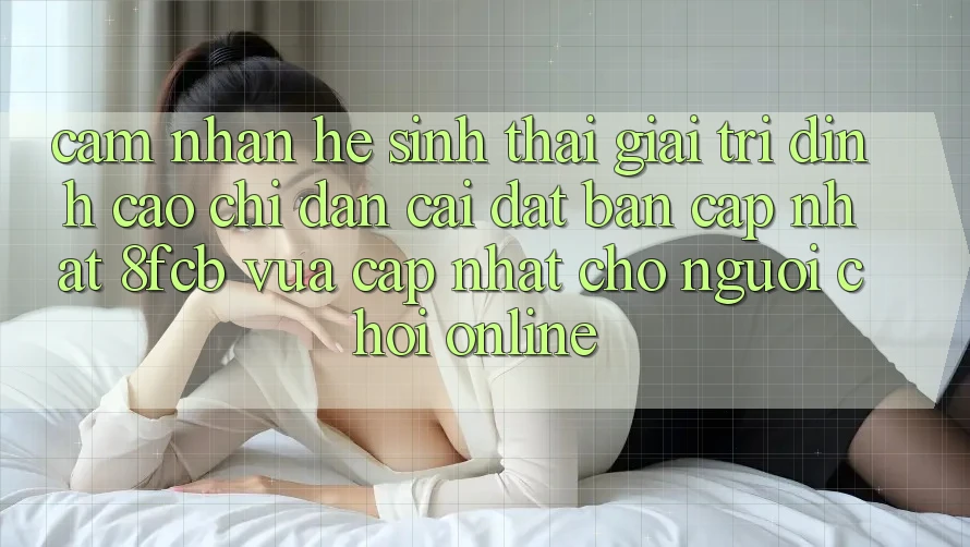 Cảm nhận Hệ Sinh Thái Giải Trí Đỉnh Cao: Chỉ dẫn Cài đặt Bản Cập Nhật 8fcb Vừa cập nhật Cho Người Chơi Online Cảm nhận Hệ Sinh Thái Giải Trí Đỉnh Cao: Chỉ dẫn Cài đặt Bản Cập Nhật 8fcb Vừa cập nhật Cho Người Chơi Online