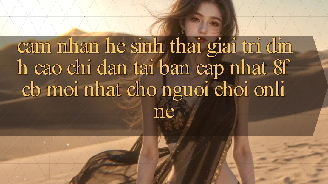 Cảm nhận Hệ Sinh Thái Giải Trí Đỉnh Cao: Chỉ dẫn Tải Bản Cập Nhật 8fcb Mới Nhất Cho Người Chơi Online Cảm nhận Hệ Sinh Thái Giải Trí Đỉnh Cao: Chỉ dẫn Tải Bản Cập Nhật 8fcb Mới Nhất Cho Người Chơi Online