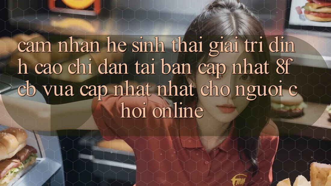 Cảm nhận Hệ Sinh Thái Giải Trí Đỉnh Cao: Chỉ dẫn Tải Bản Cập Nhật 8fcb Vừa cập nhật Nhất Cho Người Chơi Online Cảm nhận Hệ Sinh Thái Giải Trí Đỉnh Cao: Chỉ dẫn Tải Bản Cập Nhật 8fcb Vừa cập nhật Nhất Cho Người Chơi Online