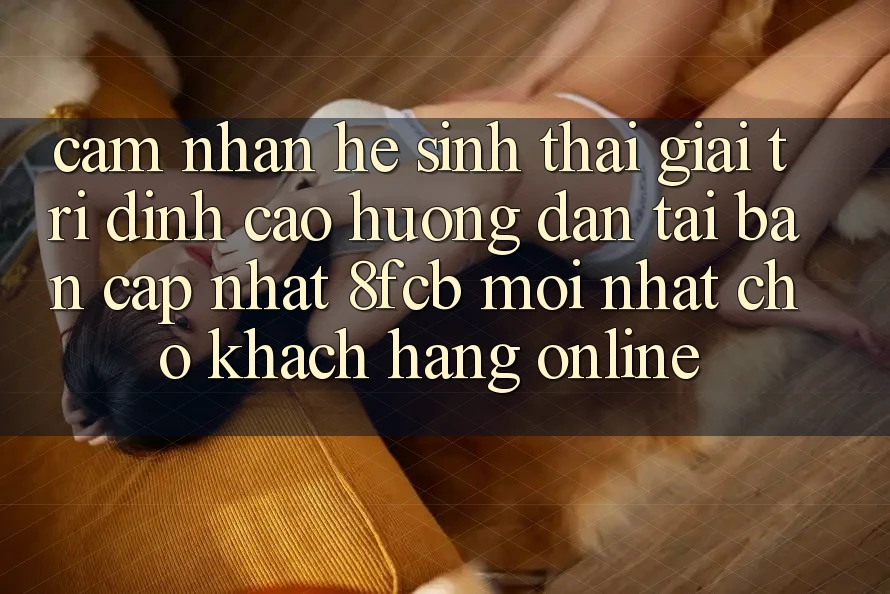 Cảm nhận Hệ Sinh Thái Giải Trí Đỉnh cao: Hướng dẫn Tải Bản Cập Nhật 8fcb Mới Nhất Cho Khách hàng Online Cảm nhận Hệ Sinh Thái Giải Trí Đỉnh cao: Hướng dẫn Tải Bản Cập Nhật 8fcb Mới Nhất Cho Khách hàng Online