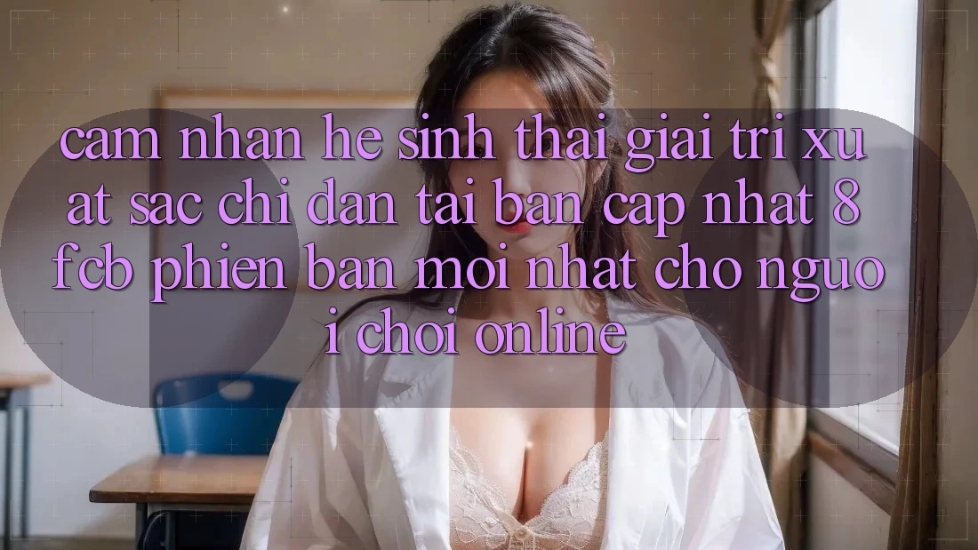 Cảm nhận Hệ Sinh Thái Giải Trí Xuất sắc: Chỉ dẫn Tải Bản Cập Nhật 8fcb Phiên bản mới Nhất Cho Người Chơi Online Cảm nhận Hệ Sinh Thái Giải Trí Xuất sắc: Chỉ dẫn Tải Bản Cập Nhật 8fcb Phiên bản mới Nhất Cho Người Chơi Online