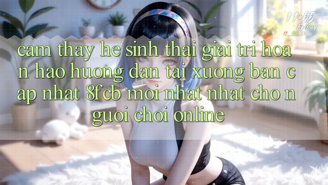 Cảm thấy Hệ Sinh Thái Giải Trí Hoàn hảo: Hướng Dẫn Tải xuống Bản Cập Nhật 8fcb Mới nhất Nhất Cho Người Chơi Online Cảm thấy Hệ Sinh Thái Giải Trí Hoàn hảo: Hướng Dẫn Tải xuống Bản Cập Nhật 8fcb Mới nhất Nhất Cho Người Chơi Online