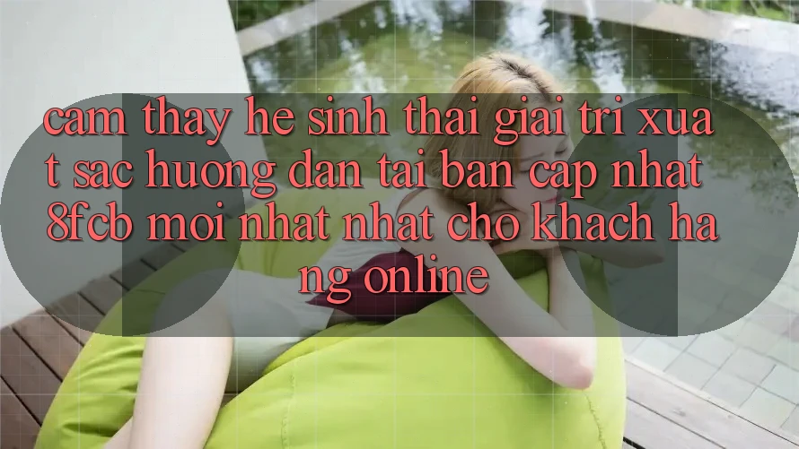 Cảm thấy Hệ Sinh Thái Giải Trí Xuất sắc: Hướng Dẫn Tải Bản Cập Nhật 8fcb Mới nhất Nhất Cho Khách hàng Online Cảm thấy Hệ Sinh Thái Giải Trí Xuất sắc: Hướng Dẫn Tải Bản Cập Nhật 8fcb Mới nhất Nhất Cho Khách hàng Online