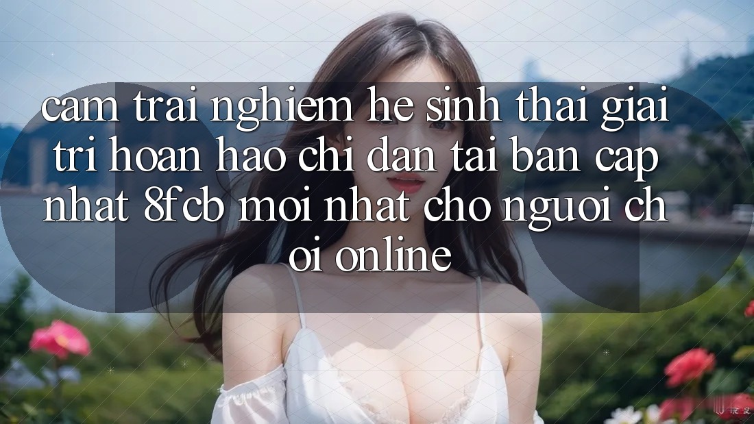 Cảm trải nghiệm Hệ Sinh Thái Giải Trí Hoàn hảo: Chỉ dẫn Tải Bản Cập Nhật 8fcb Mới Nhất Cho Người Chơi Online Cảm trải nghiệm Hệ Sinh Thái Giải Trí Hoàn hảo: Chỉ dẫn Tải Bản Cập Nhật 8fcb Mới Nhất Cho Người Chơi Online