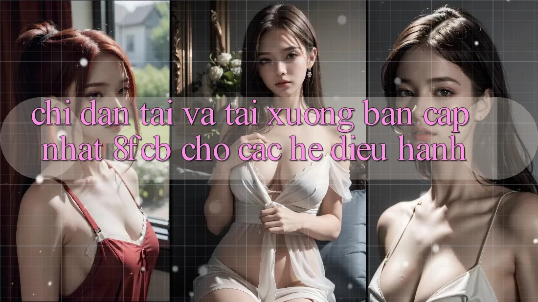 Chỉ dẫn Tải Và Tải xuống Bản Cập Nhật 8fcb Cho Các Hệ Điều Hành