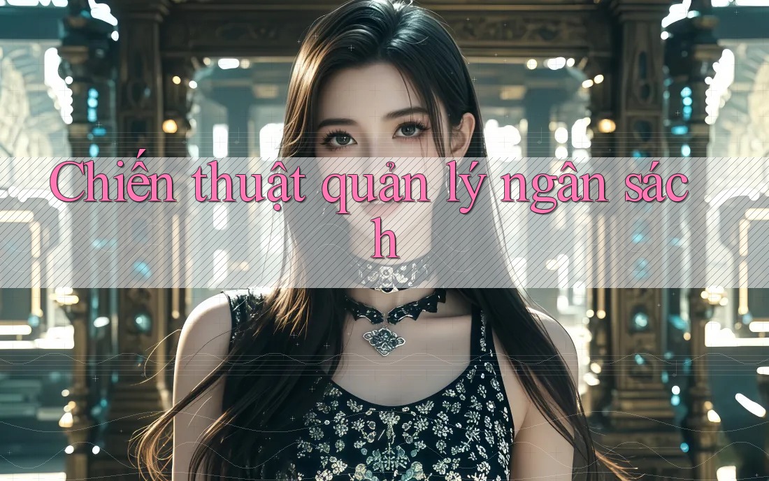 Chiến thuật quản lý ngân sách Chiến thuật quản lý ngân sách