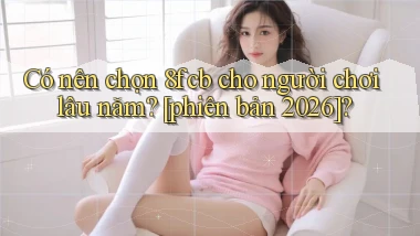 Có nên chọn 8fcb cho người chơi lâu năm [phiên bản 2026]