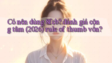 Có nên dùng 8fcb đánh giá công tâm (2026) rule of thumb vốn