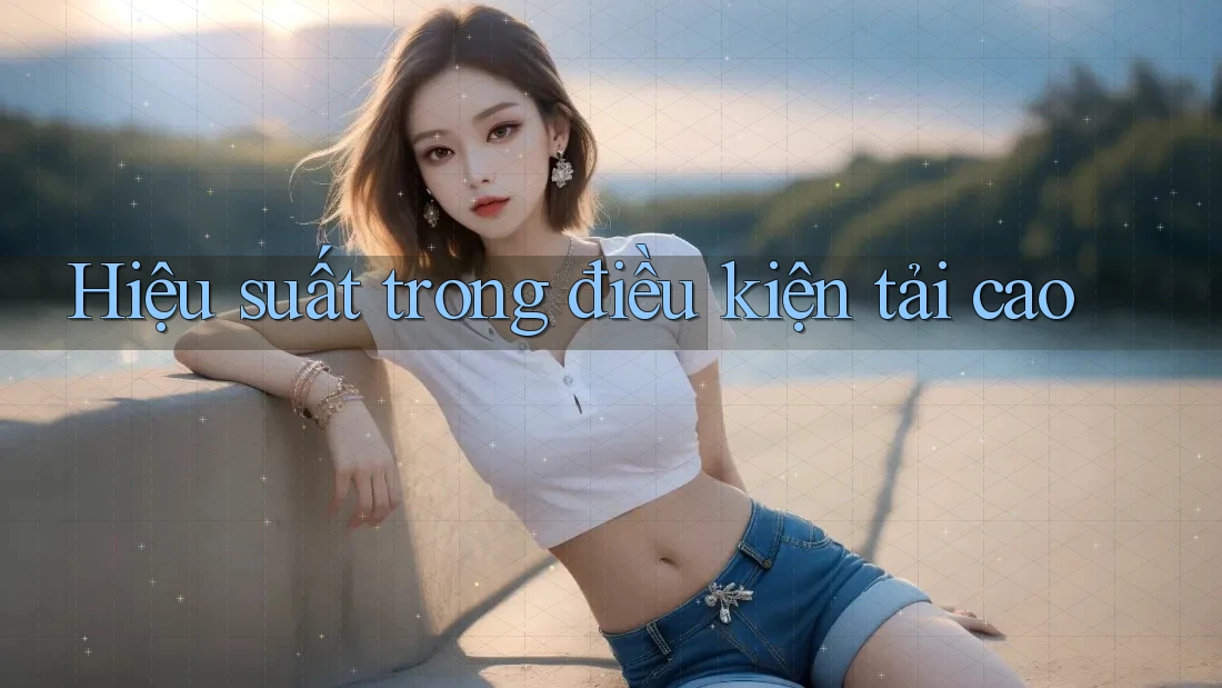 Hiệu suất trong điều kiện tải cao