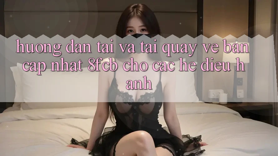 Hướng dẫn Tải Và Tải quay về Bản Cập Nhật 8fcb Cho Các Hệ Điều Hành