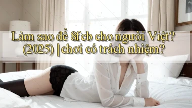 Làm sao để 8fcb cho người Việt (2025) chơi có trách nhiệm