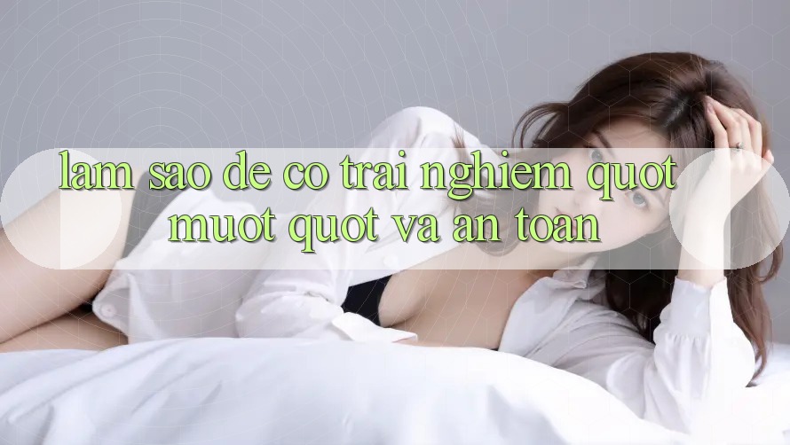 Làm Sao Để Có Trải Nghiệm " Mượt" Và An Toàn? Làm Sao Để Có Trải Nghiệm " Mượt" Và An Toàn?