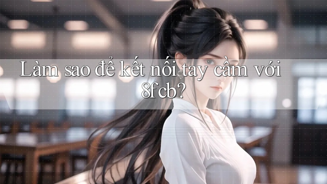 Làm sao để kết nối tay cầm với 8fcb? Làm sao để kết nối tay cầm với 8fcb?