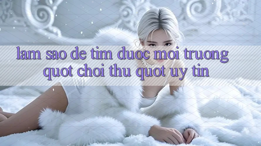 Làm Sao Để Tìm Được Môi Trường " Chơi Thử" Uy Tín? Làm Sao Để Tìm Được Môi Trường " Chơi Thử" Uy Tín?