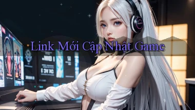 link mới Cập nhật game