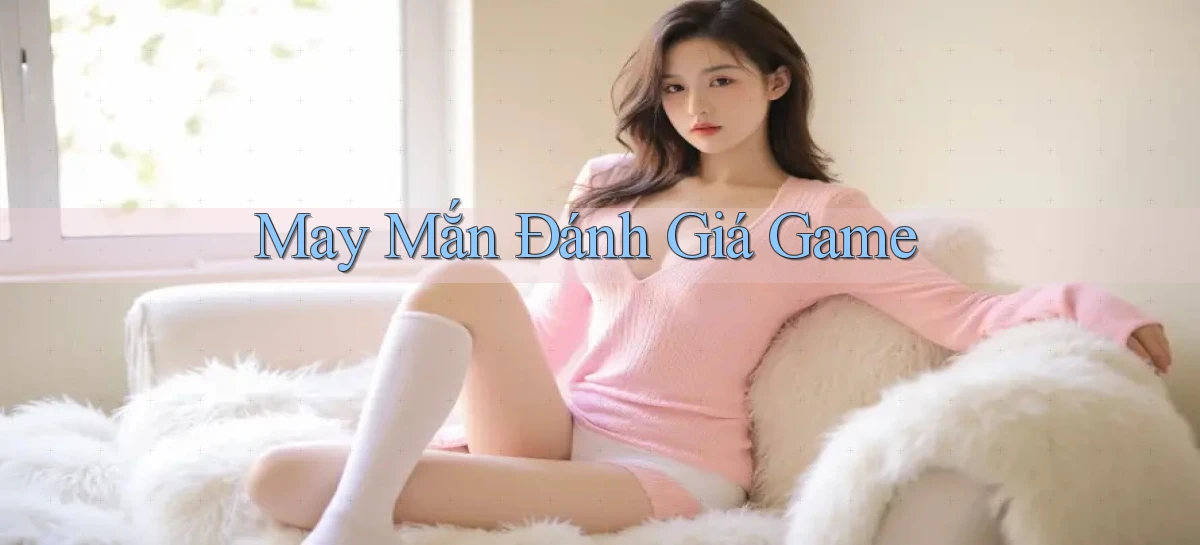 May mắn Đánh giá game