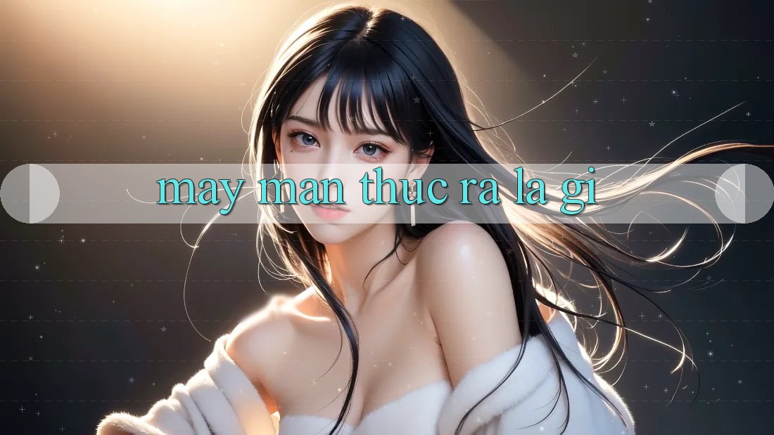 “May Mắn” Thực Ra Là Gì?