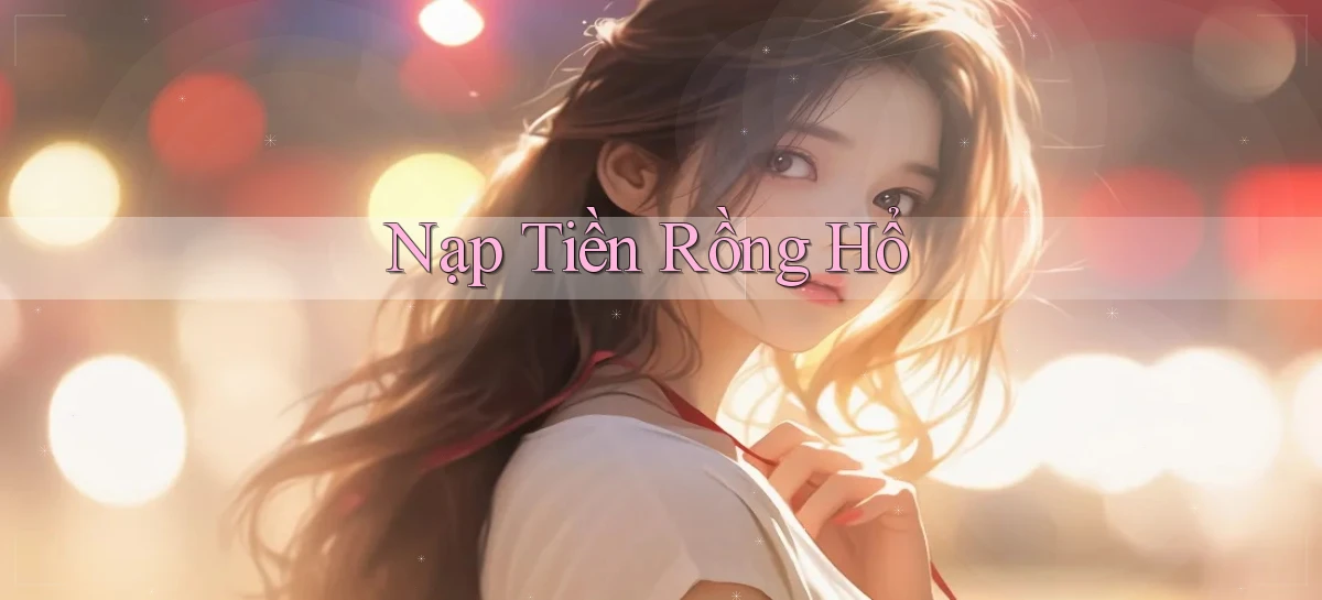 Nạp tiền Rồng hổ