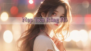 Nạp tiền Rồng hổ