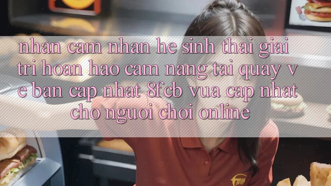 Nhận cảm nhận Hệ Sinh Thái Giải Trí Hoàn hảo: Cẩm nang Tải quay về Bản Cập Nhật 8fcb Vừa cập nhật Cho Người Chơi Online Nhận cảm nhận Hệ Sinh Thái Giải Trí Hoàn hảo: Cẩm nang Tải quay về Bản Cập Nhật 8fcb Vừa cập nhật Cho Người Chơi Online