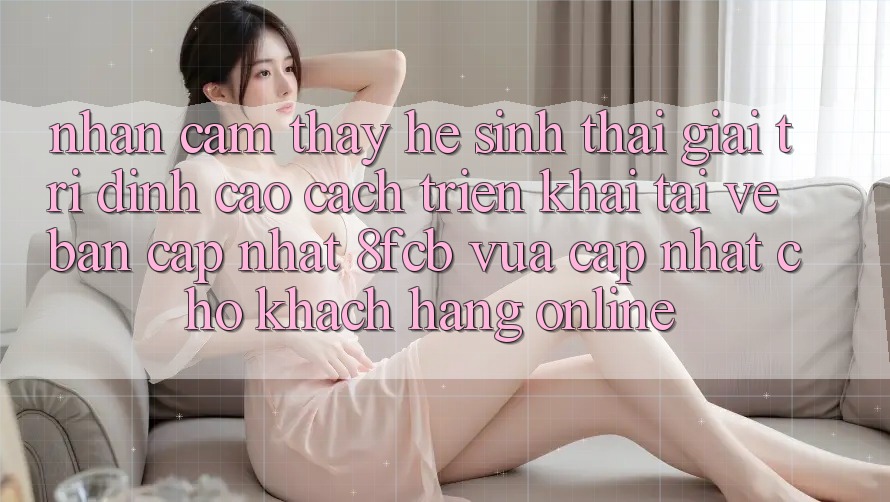 Nhận cảm thấy Hệ Sinh Thái Giải Trí Đỉnh Cao: Cách triển khai Tải về Bản Cập Nhật 8fcb Vừa cập nhật Cho Khách hàng Online Nhận cảm thấy Hệ Sinh Thái Giải Trí Đỉnh Cao: Cách triển khai Tải về Bản Cập Nhật 8fcb Vừa cập nhật Cho Khách hàng Online