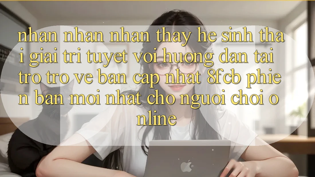 Nhận nhận nhận thấy Hệ Sinh Thái Giải Trí Tuyệt vời: Hướng Dẫn Tải trở trở về Bản Cập Nhật 8fcb Phiên bản mới Nhất Cho Người Chơi Online Nhận nhận nhận thấy Hệ Sinh Thái Giải Trí Tuyệt vời: Hướng Dẫn Tải trở trở về Bản Cập Nhật 8fcb Phiên bản mới Nhất Cho Người Chơi Online