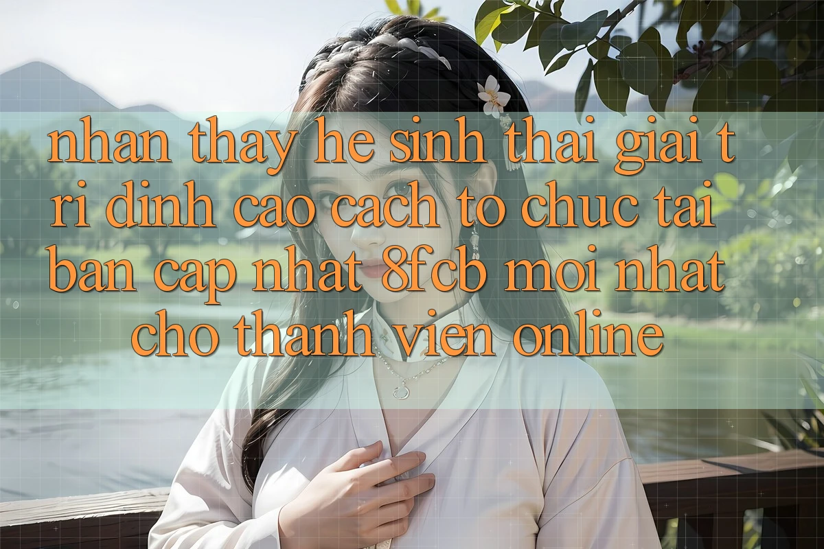 Nhận thấy Hệ Sinh Thái Giải Trí Đỉnh Cao: Cách tổ chức Tải Bản Cập Nhật 8fcb Mới nhất Cho Thành viên Online Nhận thấy Hệ Sinh Thái Giải Trí Đỉnh Cao: Cách tổ chức Tải Bản Cập Nhật 8fcb Mới nhất Cho Thành viên Online