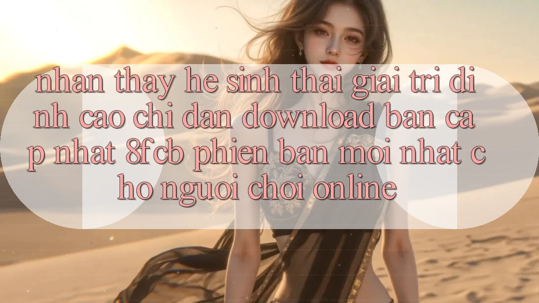 Nhận thấy Hệ Sinh Thái Giải Trí Đỉnh cao: Chỉ dẫn Download Bản Cập Nhật 8fcb Phiên bản mới Nhất Cho Người Chơi Online Nhận thấy Hệ Sinh Thái Giải Trí Đỉnh cao: Chỉ dẫn Download Bản Cập Nhật 8fcb Phiên bản mới Nhất Cho Người Chơi Online