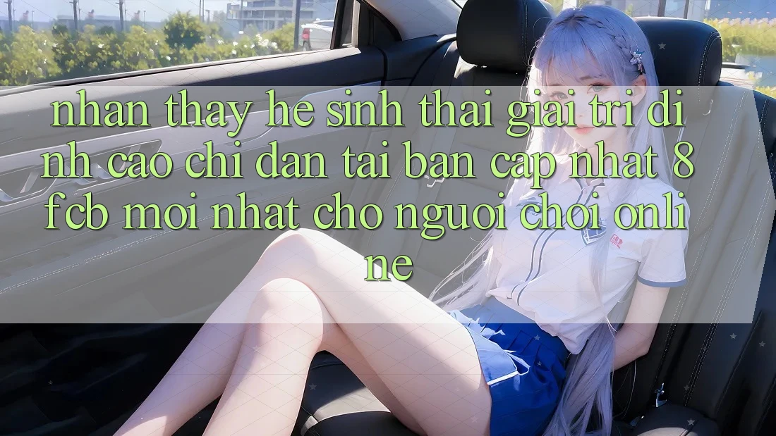 Nhận thấy Hệ Sinh Thái Giải Trí Đỉnh Cao: Chỉ dẫn Tải Bản Cập Nhật 8fcb Mới Nhất Cho Người Chơi Online Nhận thấy Hệ Sinh Thái Giải Trí Đỉnh Cao: Chỉ dẫn Tải Bản Cập Nhật 8fcb Mới Nhất Cho Người Chơi Online