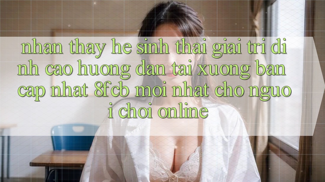 Nhận thấy Hệ Sinh Thái Giải Trí Đỉnh Cao: Hướng Dẫn Tải xuống Bản Cập Nhật 8fcb Mới Nhất Cho Người Chơi Online