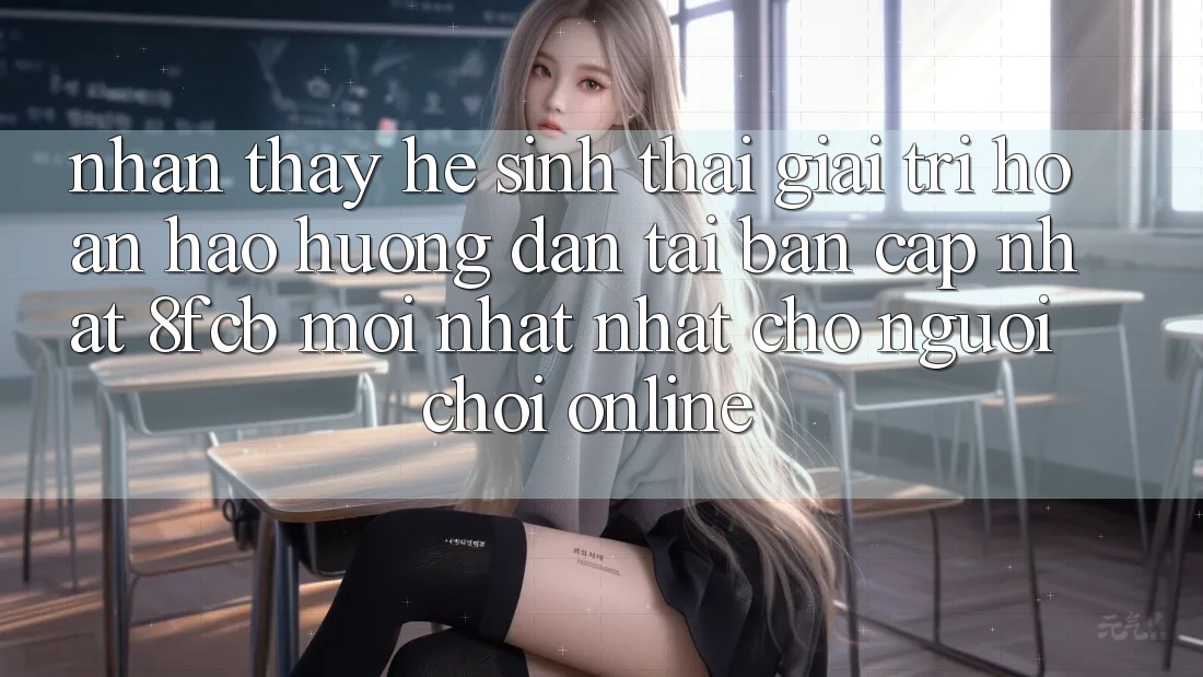 Nhận thấy Hệ Sinh Thái Giải Trí Hoàn hảo: Hướng dẫn Tải Bản Cập Nhật 8fcb Mới nhất Nhất Cho Người chơi Online Nhận thấy Hệ Sinh Thái Giải Trí Hoàn hảo: Hướng dẫn Tải Bản Cập Nhật 8fcb Mới nhất Nhất Cho Người chơi Online
