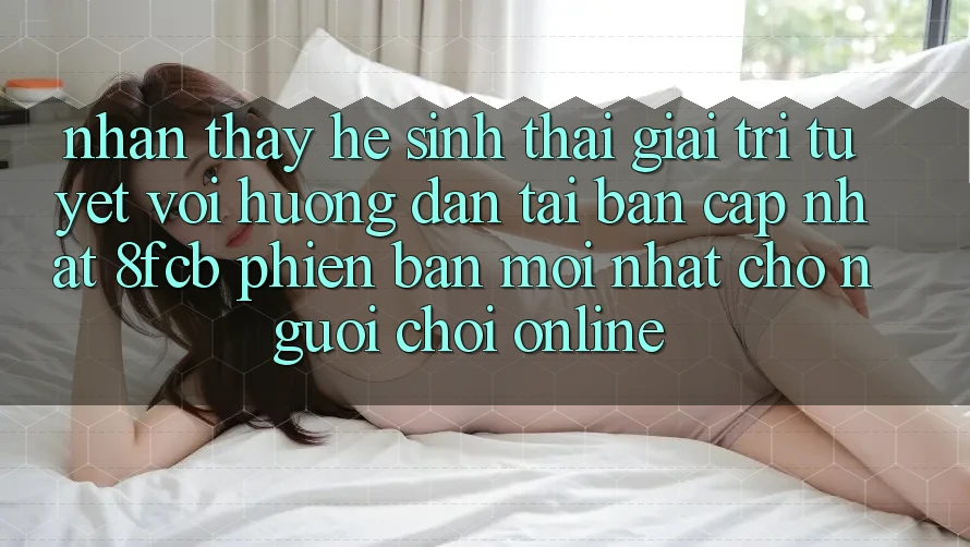 Nhận thấy Hệ Sinh Thái Giải Trí Tuyệt vời: Hướng Dẫn Tải Bản Cập Nhật 8fcb Phiên bản mới Nhất Cho Người Chơi Online Nhận thấy Hệ Sinh Thái Giải Trí Tuyệt vời: Hướng Dẫn Tải Bản Cập Nhật 8fcb Phiên bản mới Nhất Cho Người Chơi Online