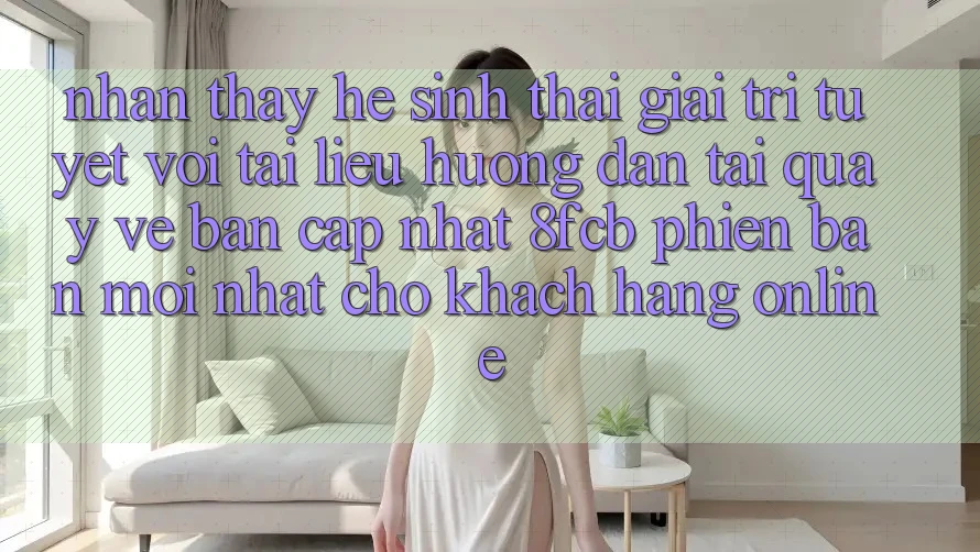 Nhận thấy Hệ Sinh Thái Giải Trí Tuyệt vời: Tài liệu hướng dẫn Tải quay về Bản Cập Nhật 8fcb Phiên bản mới Nhất Cho Khách hàng Online