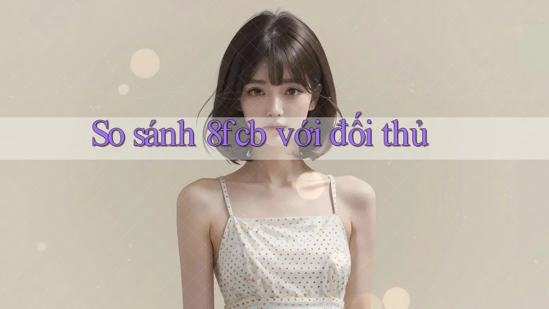 So sánh 8fcb với đối thủ