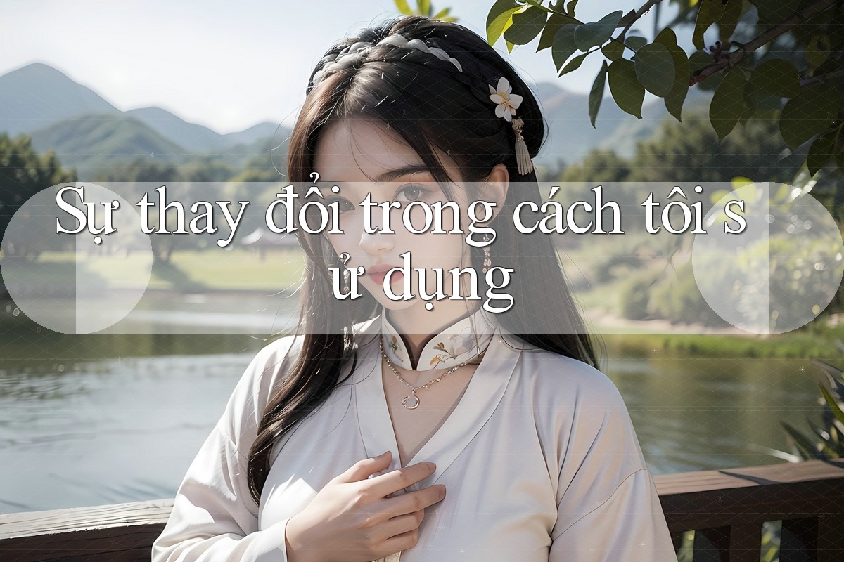 Sự thay đổi trong cách tôi sử dụng Sự thay đổi trong cách tôi sử dụng