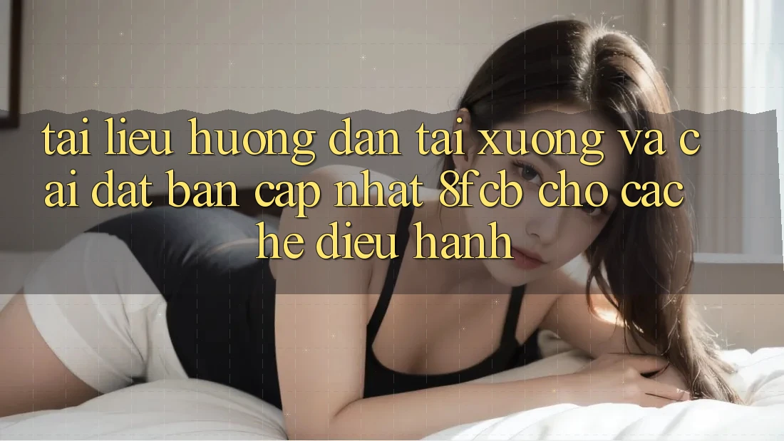 Tài liệu hướng dẫn Tải xuống Và Cài Đặt Bản Cập Nhật 8fcb Cho Các Hệ Điều Hành Tài liệu hướng dẫn Tải xuống Và Cài Đặt Bản Cập Nhật 8fcb Cho Các Hệ Điều Hành