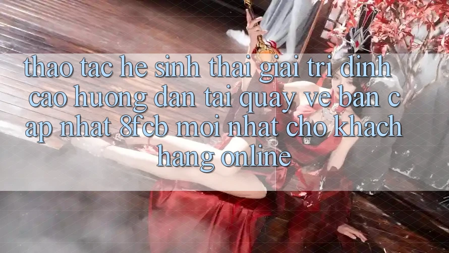 Thao tác Hệ Sinh Thái Giải Trí Đỉnh Cao: Hướng Dẫn Tải quay về Bản Cập Nhật 8fcb Mới Nhất Cho Khách hàng Online Thao tác Hệ Sinh Thái Giải Trí Đỉnh Cao: Hướng Dẫn Tải quay về Bản Cập Nhật 8fcb Mới Nhất Cho Khách hàng Online