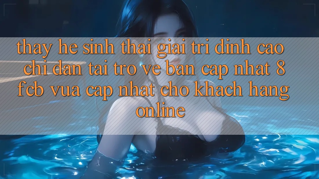 Thấy Hệ Sinh Thái Giải Trí Đỉnh Cao: Chỉ dẫn Tải trở về Bản Cập Nhật 8fcb Vừa cập nhật Cho Khách hàng Online Thấy Hệ Sinh Thái Giải Trí Đỉnh Cao: Chỉ dẫn Tải trở về Bản Cập Nhật 8fcb Vừa cập nhật Cho Khách hàng Online
