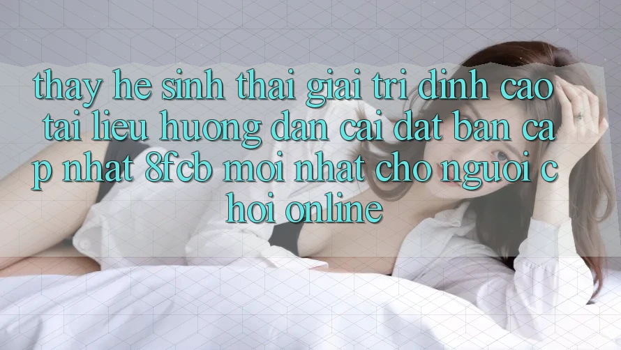 Thấy Hệ Sinh Thái Giải Trí Đỉnh Cao: Tài liệu hướng dẫn Cài đặt Bản Cập Nhật 8fcb Mới Nhất Cho Người Chơi Online Thấy Hệ Sinh Thái Giải Trí Đỉnh Cao: Tài liệu hướng dẫn Cài đặt Bản Cập Nhật 8fcb Mới Nhất Cho Người Chơi Online