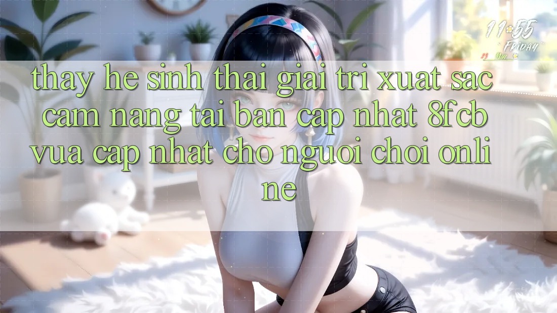 Thấy Hệ Sinh Thái Giải Trí Xuất sắc: Cẩm nang Tải Bản Cập Nhật 8fcb Vừa cập nhật Cho Người Chơi Online Thấy Hệ Sinh Thái Giải Trí Xuất sắc: Cẩm nang Tải Bản Cập Nhật 8fcb Vừa cập nhật Cho Người Chơi Online
