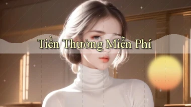 Tiền thưởng Miễn phí