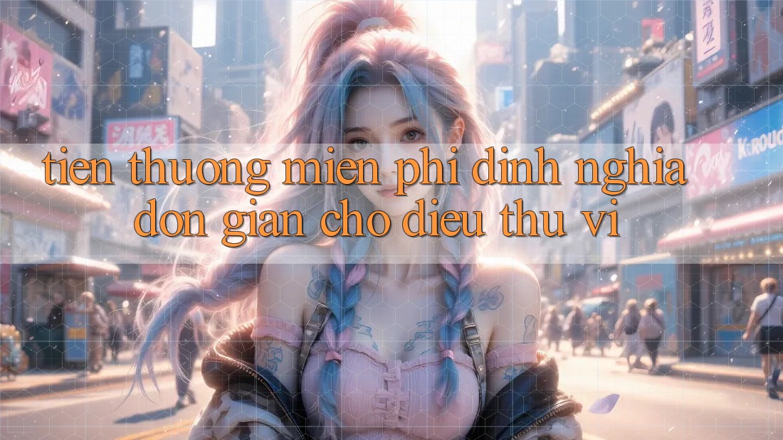 “Tiền Thưởng Miễn Phí” – Định Nghĩa Đơn Giản Cho Điều Thú Vị “Tiền Thưởng Miễn Phí” – Định Nghĩa Đơn Giản Cho Điều Thú Vị
