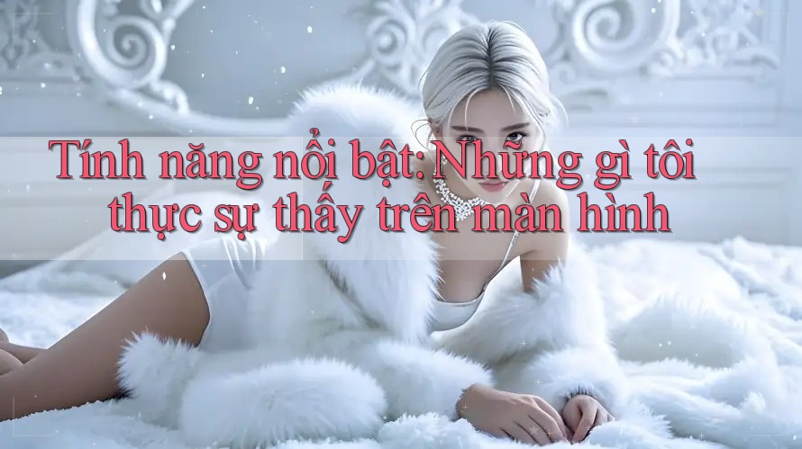Tính năng nổi bật: Những gì tôi thực sự thấy trên màn hình Tính năng nổi bật: Những gì tôi thực sự thấy trên màn hình