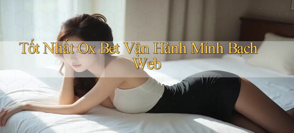 tốt nhất ox bet vận hành minh bạch web